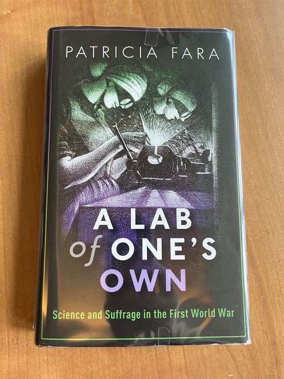 A Lab of One’s Own: Science and Suffrage in the First World War by Patricia Fara, 2018. 