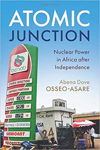 Cover of Abena Dove Osseo-Asare, Atomic Junction: Nuclear Power in Africa after Independence, 2019