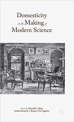 Cover of Donald Optiz, Domesticity in the Making of Modern Science, 2015.