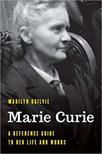 Cover of Marilyn Ogilvie, Marie Curie: A Reference Guide to Her Life and Works, 2021