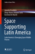 Cover of Annette Froehlich et al., Space Supporting Latin America: Latin America’s Emerging Space Middle Powers, 2020