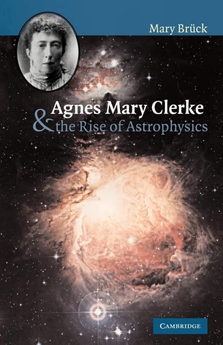 Brück, M. T., Agnes Mary Clerke and the Rise of Astrophysics, 2002